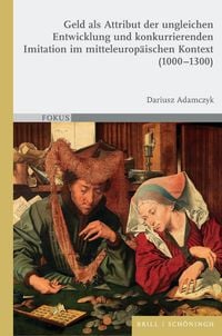 Produktbild: Geld als Attribut der ungleichen Entwicklung und konkurrierenden Imitation im mitteleurop&auml;ischen Kontext (1000&ndash;1300)