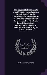 Produktbild: The Negotiable Instruments law of Pennsylvania. From the Draft Prepared for the Commissioners on Uniformity of Laws, and Enacted in New York, Massachu