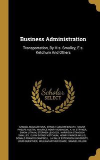 Produktbild: Business Administration: Transportation, By H.s. Smalley, E.s. Ketchum And Others