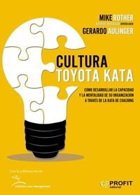 Produktbild: Cultura Toyota kata : c&oacute;mo desarrollar la capacidad y la mentalidad de su organizaci&oacute;n a trav&eacute;s de la jata de coaching