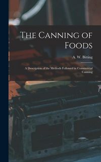 Produktbild: The Canning of Foods; a Description of the Methods Followed in Commercial Canning