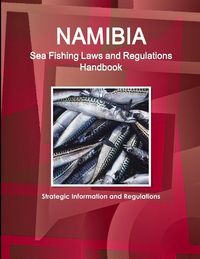 Produktbild: Namibia Sea Fishing Laws and Regulations Handbook - Strategic Information and Regulations