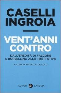 Produktbild: Vent'anni contro. Dall'eredit&agrave; di Falcone e Borsellino alla trattativa