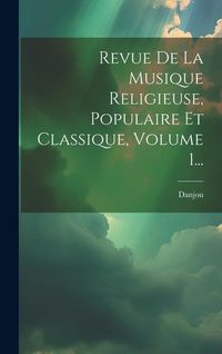 Produktbild: Revue De La Musique Religieuse, Populaire Et Classique, Volume 1...