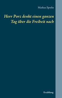 Produktbild: Herr Porz denkt einen ganzen Tag &uuml;ber die Freiheit nach