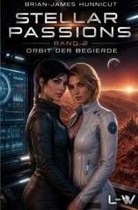 Produktbild: STELLAR PASSIONS / Stellar Passions - Band 2 - Orbit der Begierde