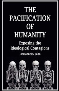 Produktbild: The Pacification of Humanity; Exposing the Ideological Contagions