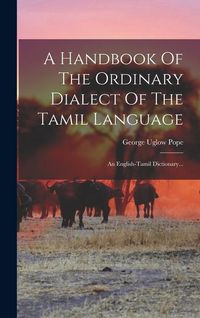 Produktbild: A Handbook Of The Ordinary Dialect Of The Tamil Language: An English-tamil Dictionary...