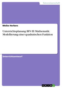 Produktbild: Unterrichtsplanung BFS III Mathematik: Modellierung einer quadratischen Funktion