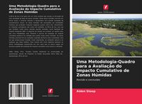Produktbild: Uma Metodologia-Quadro para a Avalia&ccedil;&atilde;o do Impacto Cumulativo de Zonas H&uacute;midas