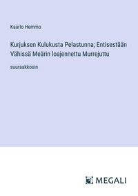 Produktbild: Kurjuksen Kulukusta Pelastunna; Entisest&auml;&auml;n V&auml;hiss&auml; Me&auml;rin loajennettu Murrejuttu