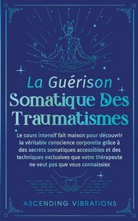 Produktbild: La Gu&eacute;rison Somatique des Traumatismes
