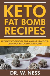 Produktbild: Keto Fat Bomb Recipes: Ultimate Recipe Book for Making Healthy & Delicious Ketogenic Fat Bombs