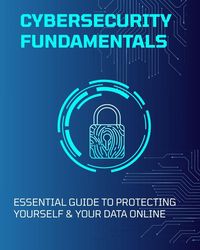 Produktbild: Cybersecurity Fundamentals: Essential Guide to Protecting Yourself & Your Data Online