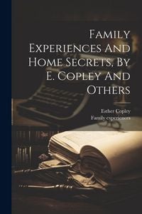 Produktbild: Family Experiences And Home Secrets, By E. Copley And Others