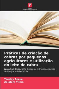 Produktbild: Pr&aacute;ticas de cria&ccedil;&atilde;o de cabras por pequenos agricultores e utiliza&ccedil;&atilde;o do leite de cabra