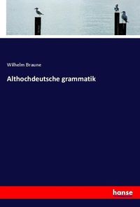 Bild vom Artikel Althochdeutsche grammatik vom Autor Wilhelm Braune