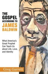 Produktbild: The Gospel According to James Baldwin: What America's Great Prophet Can Teach Us about Life, Love, and Identity