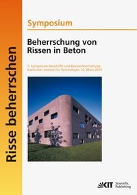 Produktbild: Beherrschung von Rissen in Beton : Symposium; 7. Symposium Baustoffe und Bauwerkserhaltung, Karlsruher Institut f&uuml;r Technologie (KIT), 23. M&auml;rz 2010