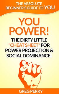 Produktbild: YOU Power! The Dirty Little "Cheat Sheet" for Power Projection & Social Dominance!