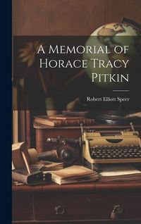 Produktbild: A Memorial of Horace Tracy Pitkin