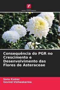 Produktbild: Consequ&ecirc;ncia do PGR no Crescimento e Desenvolvimento das Flores de Asteraceae