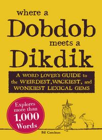Produktbild: Where a Dobdob Meets a Dikdik: A Word Lover's Guide to the Weirdest, Wackiest, and Wonkiest Lexical Gems