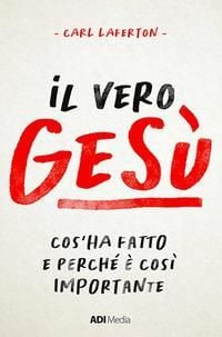 Produktbild: Il vero Gesù. Cos'ha fatto e perché è così importante
