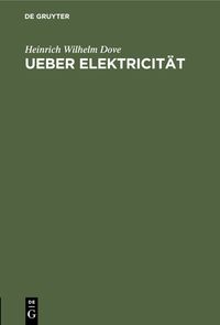 Bild vom Artikel Ueber Elektricität vom Autor Heinrich Wilhelm Dove