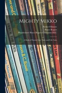 Produktbild: Mighty Mikko: a Book of Finnish Fairy Tales and Folk Tales