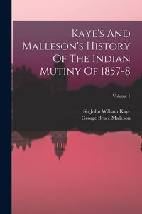 Produktbild: Kaye's And Malleson's History Of The Indian Mutiny Of 1857-8; Volume 1