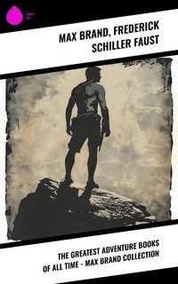 Produktbild: The Greatest Adventure Books of All Time - Max Brand Collection