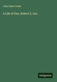 Produktbild: A Life of Gen. Robert E. Lee.