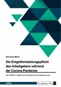Produktbild: Die Entgeltfortzahlungspflicht des Arbeitgebers w&auml;hrend der Corona-Pandemie. &sect; 616 BGB im Hinblick auf Quarant&auml;ne und Kinderbetreuung