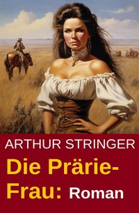 Produktbild: Die Pr&auml;rie-Frau: Roman