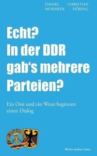 Produktbild: Echt? in Der DDR Gab's Mehrere Parteien?: Ein Ossi Und Ein Wessi Beginnen Einen Dialog