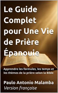 Produktbild: Le Guide Complet pour Une Vie de Pri&egrave;re &Eacute;panouie