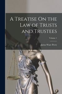 Produktbild: A Treatise On the Law of Trusts and Trustees; Volume 1