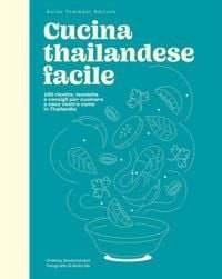 Produktbild: Cucina thailandese facile. 100 ricette, tecniche e consigli per cucinare a casa vostra come in Thailandia