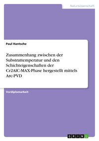 Produktbild: Zusammenhang zwischen der Substrattemperatur und den Schichteigenschaften der Cr2AlC-MAX-Phase hergestellt mittels Arc-PVD