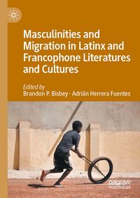 Produktbild: Masculinities and Migration in Latinx and Francophone Literatures and Cultures