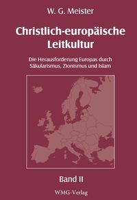 Produktbild: Christlich-europ&auml;ische Leitkultur. Die Herausforderung Europas durch S&auml;kularismus, Zionismus und Islam.