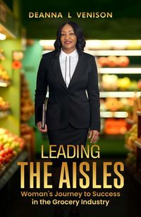 Produktbild: Leading The Aisles; Woman's Journey to Success in the Grocery Industry