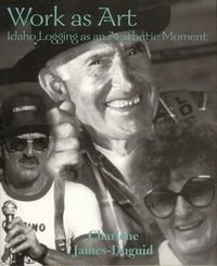 Produktbild: Work as Art: Idaho Logging as an Aesthetic Moment