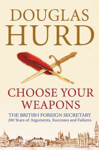 Produktbild: Choose Your Weapons: The British Foreign Secretary: 200 Years of Argument, Success and Failure