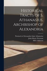 Produktbild: Historical Tracts of S. Athanasius, Archbishop of Alexandria