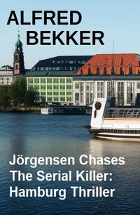 Bild vom Artikel Jörgensen Chases The Serial Killer: Hamburg Thriller vom Autor Alfred Bekker