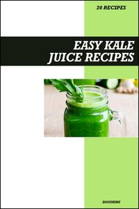 Produktbild: Easy Kale Juice Recipe Book: Nutrient-Packed Green Juice Recipes for Detox, Energy, and Immune System Support