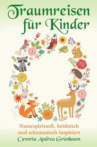 Produktbild: Traumreisen f&uuml;r Kinder - naturspirituell, heidnisch und schamanisch inspiriert