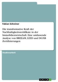 'Die transformative Kraft der Nachhaltigkeitszertifikate in der Immobilienwirtschaft. Eine 